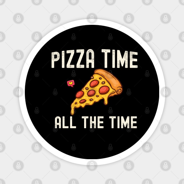 Pizza time all time gifts for pizza lovers Magnet by madani04